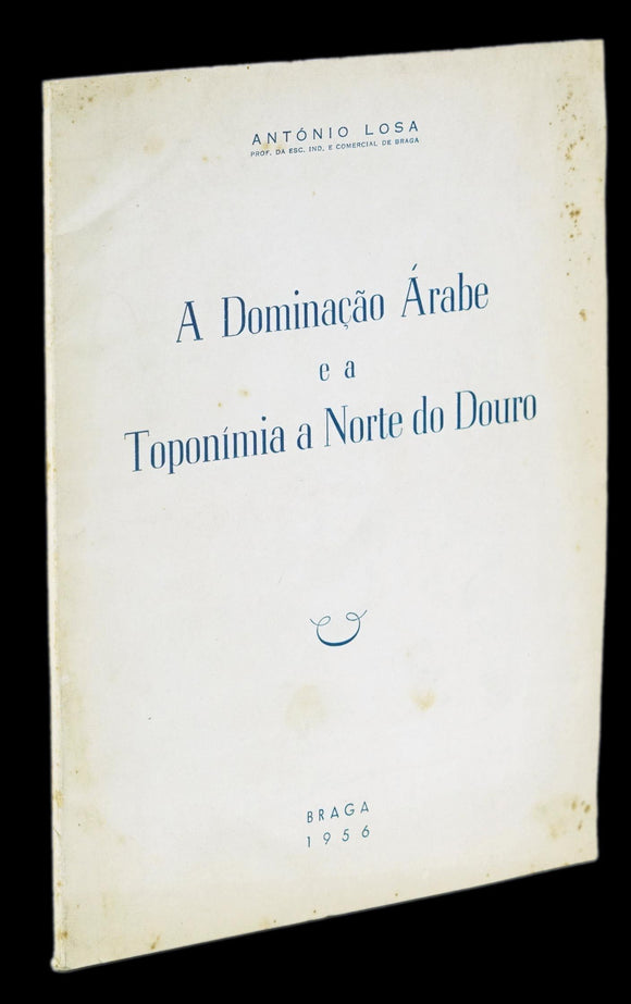 DOMINAÇÃO ÁRABE E A TOPONÍMIA A NORTE DO DOURO (A) - Loja da In-Libris
