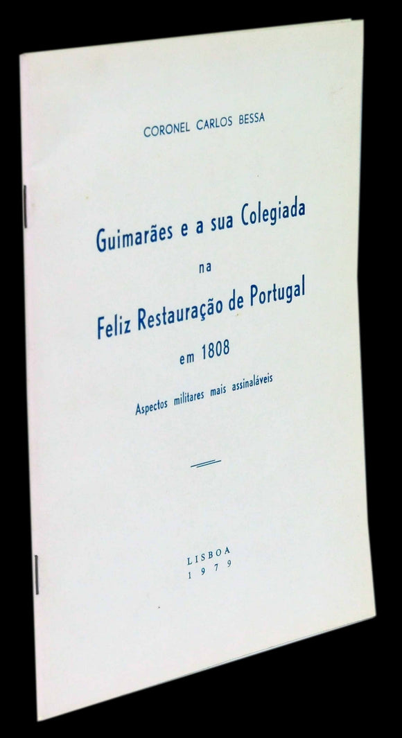 Livro - GUIMARÃES E A SUA COLEGIADA NA FELIZ RESTAURAÇÃO DE PORTUGAL EM 1808