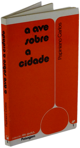 Ave sobre a cidade (A) — Papiniano Carlos