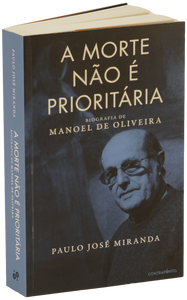 Morte não é Prioritária: biografia de Manuel de Oliveira (A)