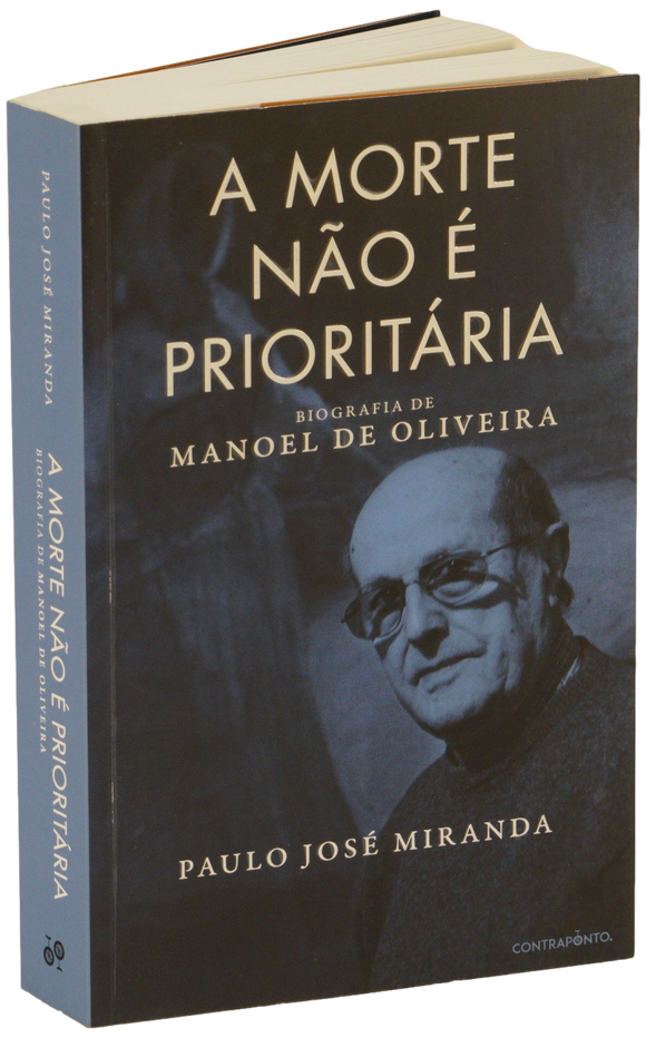 Morte não é Prioritária: biografia de Manuel de Oliveira (A)