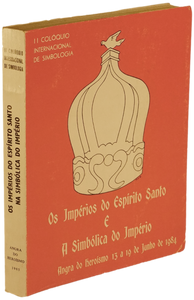 Impérios do Espírito Santo e a simbólica do Império (Os)