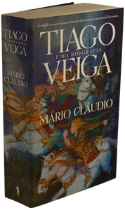 Tiago Veiga. Uma biografia — Mário Cláudio