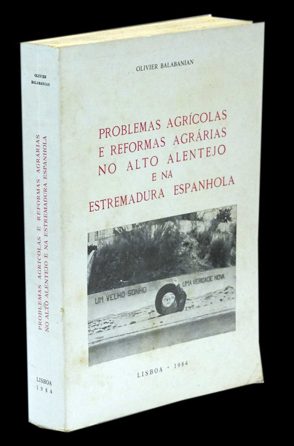 PROBLEMAS AGRÍCOLAS E REFORMAS AGRÁRIAS NO ALTO ALENTEJO E NA ESTREMADURA ESPANHOLA - Loja da In-Libris