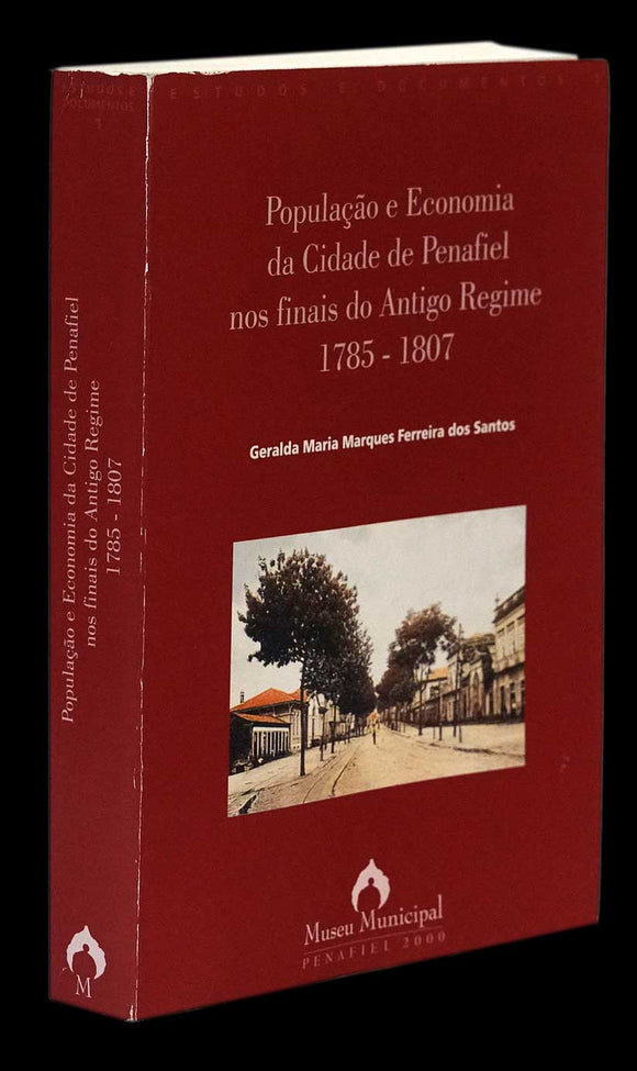 POPULAÇÃO E ECONOMIA DA CIDADE DE PENAFIEL NOS FINAIS DO ANTIGO REGIME 1785-1807 - Loja da In-Libris