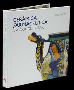 CERÂMICA FARMACÊUTICA E A ARTE DE CURAR - Loja da In-Libris