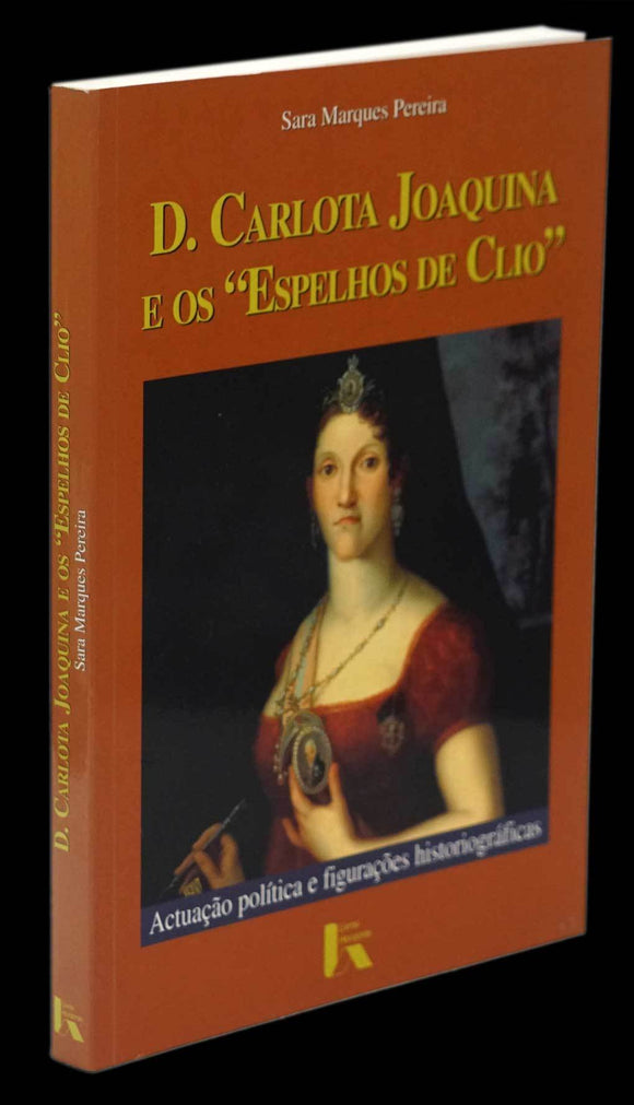 D. CARLOTA JOAQUINA E OS “ESPELHOS DE CLIO” - Loja da In-Libris