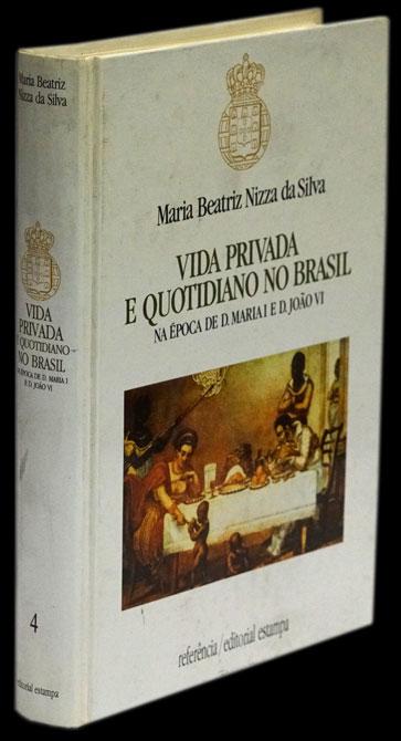 VIDA PRIVADA E QUOTIDIANO NO BRASIL NA ÉPOCA DE D. MARIA I E D. JOÃO VI - Loja da In-Libris