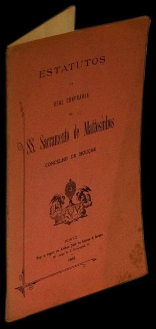 ESTATUTOS DA REAL CONFRARIA DO SS SACRAMENTO DE MATOSINHOS CONCELHO DE BOUÇAS - Loja da In-Libris