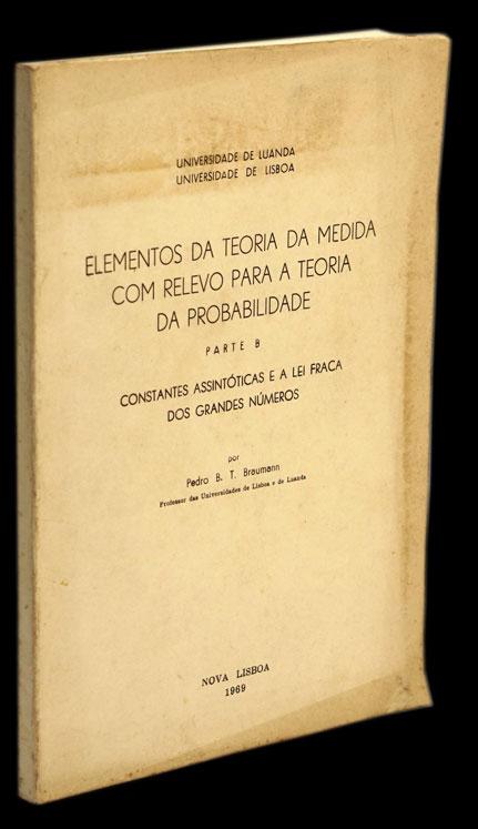 ELEMENTOS DA TEORIA DA MEDIDA COM RELEVO PARA A TEORIA DA PROBABILIDADE — PARTE B - Loja da In-Libris