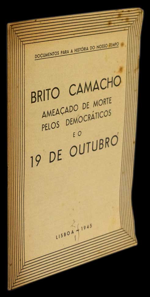 BRITO CAMACHO AMEAÇADO DE MORTE PELOS DEMOCRÁTICOS E O 19 DE OUTUBRO - Loja da In-Libris