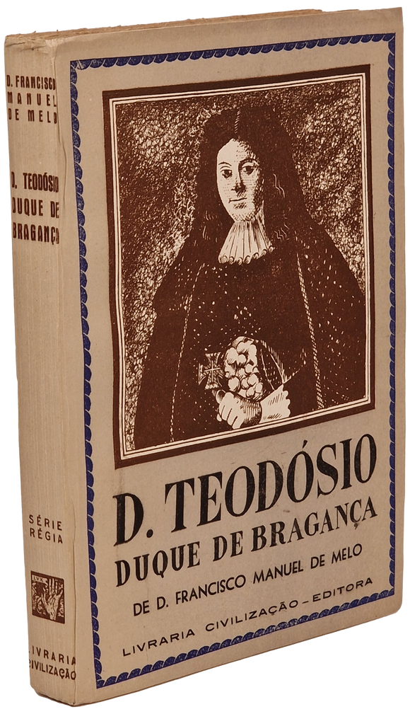D. TEODÓSIO II — D. Francisco Manuel de Melo
