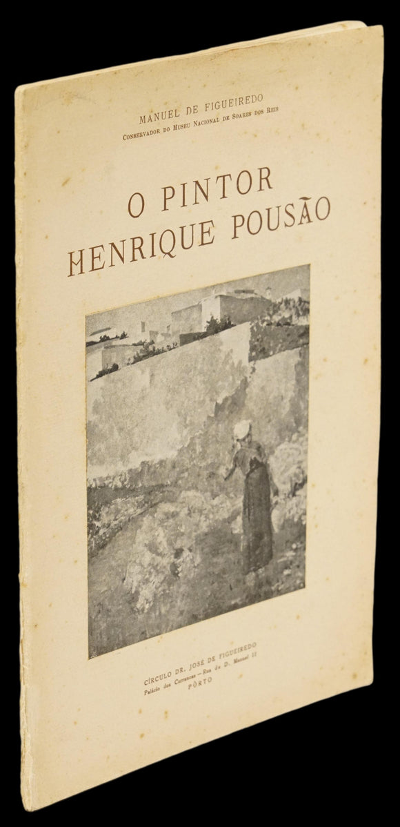 Pintor Henrique Pousão (O) — Manuel de Figueiredo