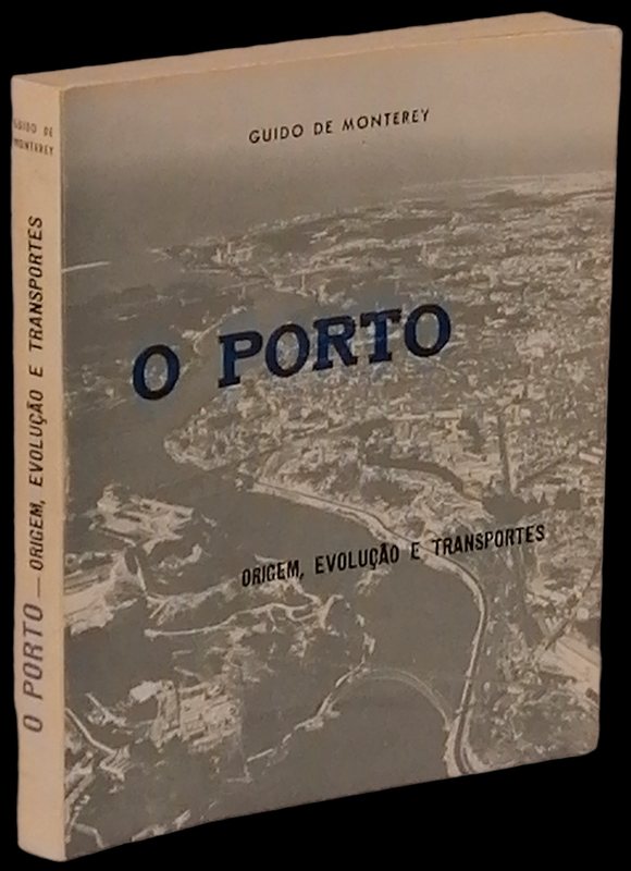 Porto. Origem, Evolução e Transportes - Guido de Monterey