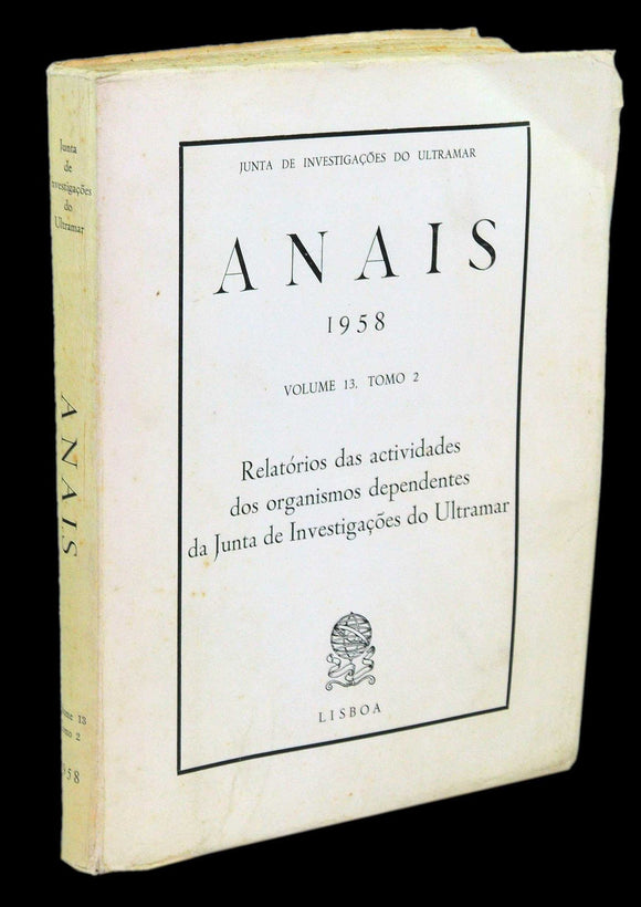 Livro - ANAIS 1958 (Vol. 13, Tomo 2 — RELATÓRIOS DAS ACTIVIDADES DOS ORGANISMOS DEPENDENTES DA JUNTA DE INVESTIGAÇÕES ULTRAMARINAS