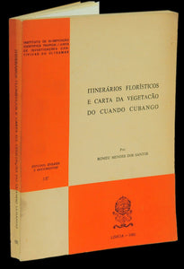 Livro - ITINERÁRIOS FLORÍSTICOS E CARTA DA VEGETAÇÃO DO CUANDO CUBANGO