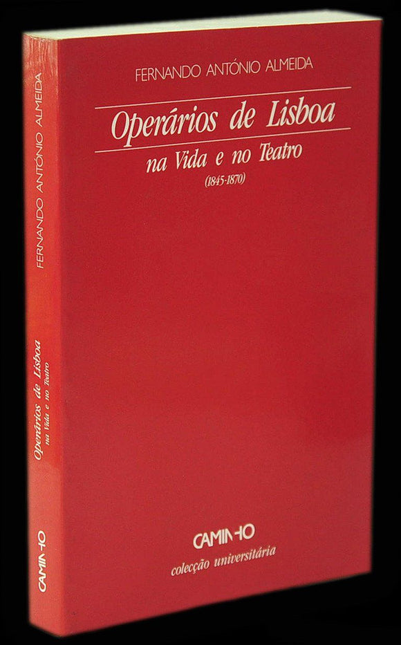 Livro - OPERÁRIOS DE LISBOA NA VIDA E NO TEATRO (1845-1870)
