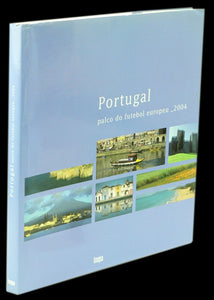 Livro - PORTUGAL — PALCO DO FUTEBOL EUROPEU 2004
